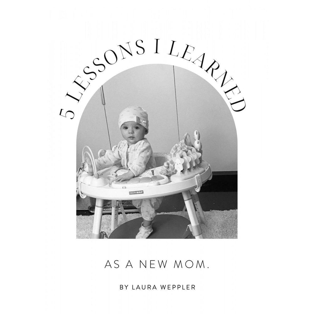 5 LESSONS I LEARNED AS A NEW MOM