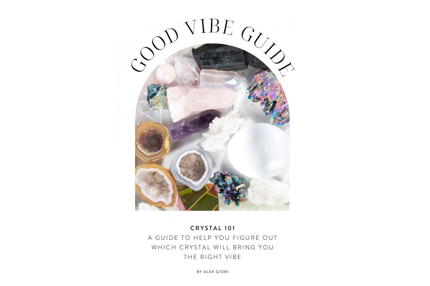 GOOD VIBE GUIDE: CRYSTAL 101